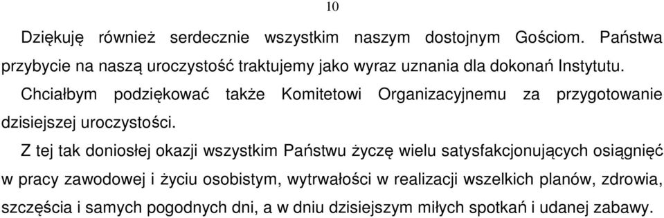 Chciałbym podziękować także Komitetowi Organizacyjnemu za przygotowanie dzisiejszej uroczystości.