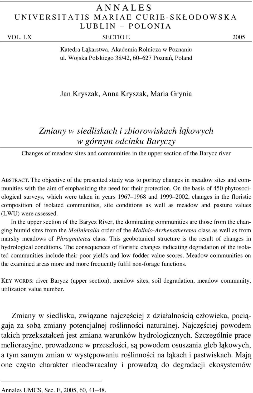 the upper section of the Barycz river ABSTRACT. The objective of the presented study was to portray changes in meadow sites and communities with the aim of emphasizing the need for their protection.