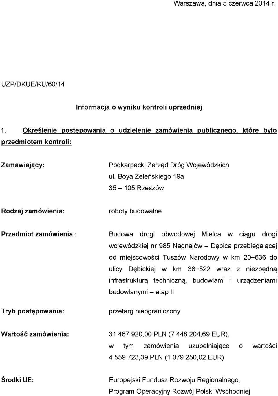 Boya Żeleńskiego 19a 35 105 Rzeszów Rodzaj zamówienia: roboty budowalne Przedmiot zamówienia : Tryb postępowania: Budowa drogi obwodowej Mielca w ciągu drogi wojewódzkiej nr 985 Nagnajów Dębica