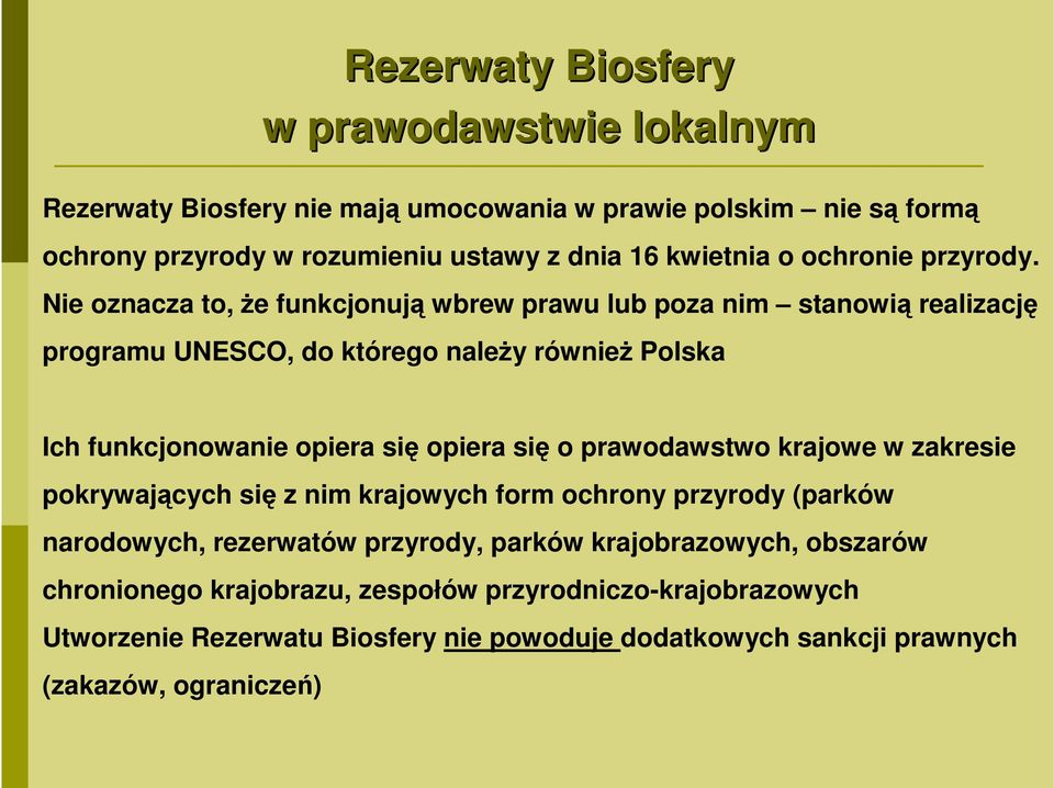 Nie oznacza to, że funkcjonują wbrew prawu lub poza nim stanowią realizację programu UNESCO, do którego należy również Polska Ich funkcjonowanie opiera się opiera się o