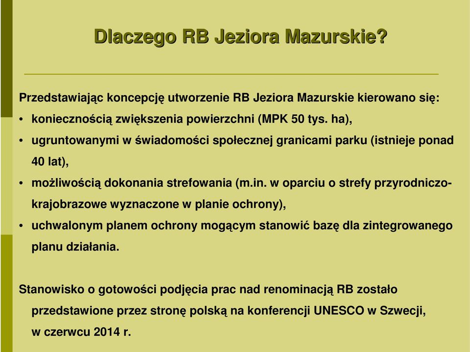 ha), ugruntowanymi w świadomości społecznej granicami parku (istnieje ponad 40 lat), możliwością dokonania strefowania (m.in.