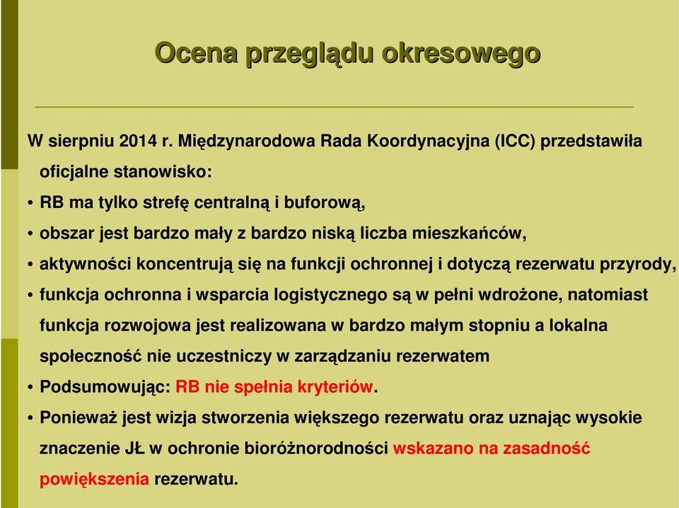 mieszkańców, aktywności koncentrują się na funkcji ochronnej i dotyczą rezerwatu przyrody, funkcja ochronna i wsparcia logistycznego są w pełni wdrożone, natomiast funkcja