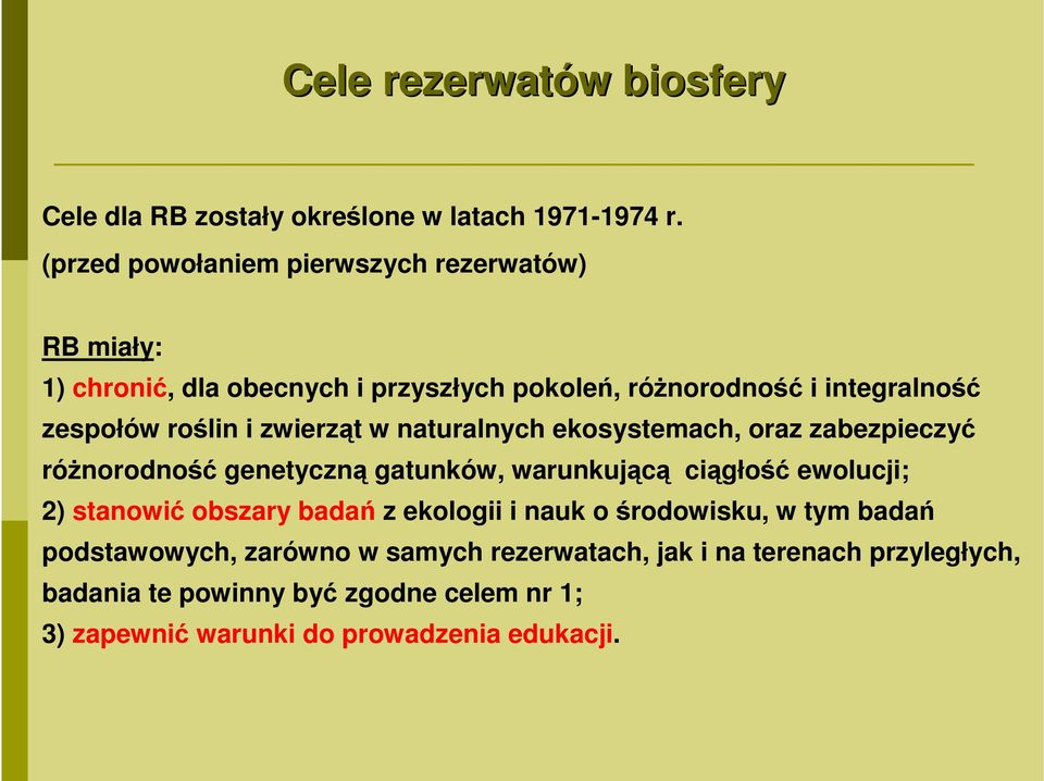 zwierząt w naturalnych ekosystemach, oraz zabezpieczyć różnorodność genetyczną gatunków, warunkującą ciągłość ewolucji; 2) stanowić obszary