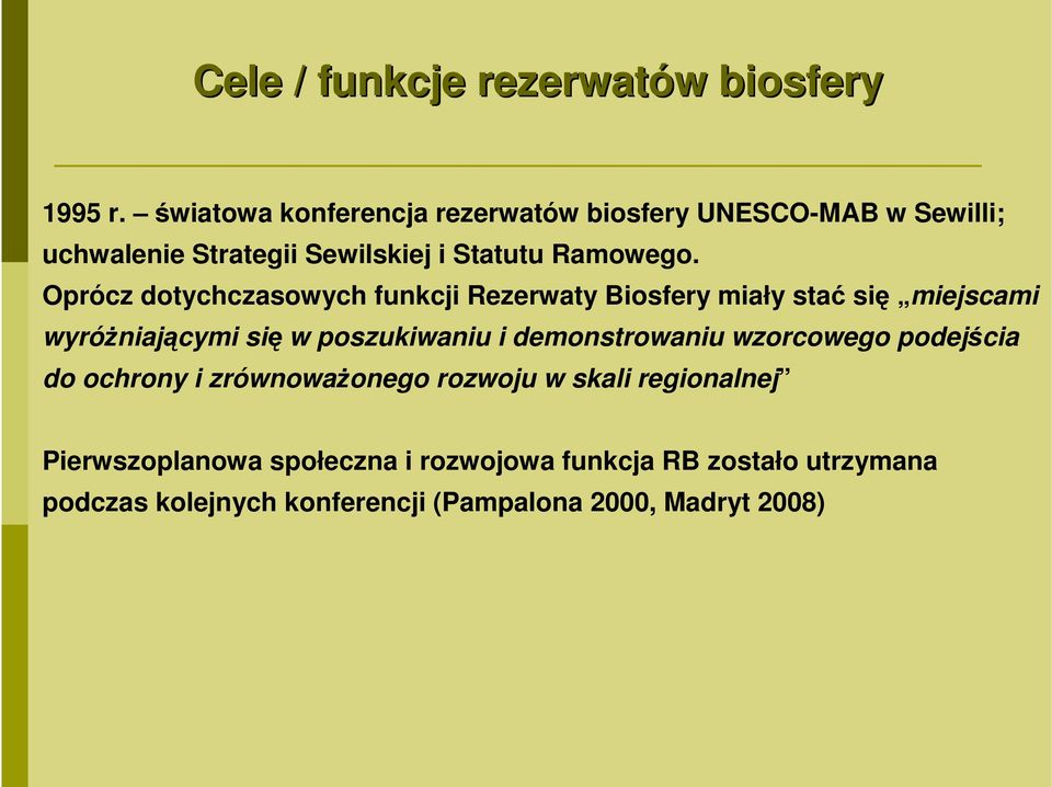 Oprócz dotychczasowych funkcji Rezerwaty Biosfery miały stać się miejscami wyróżniającymi się w poszukiwaniu i