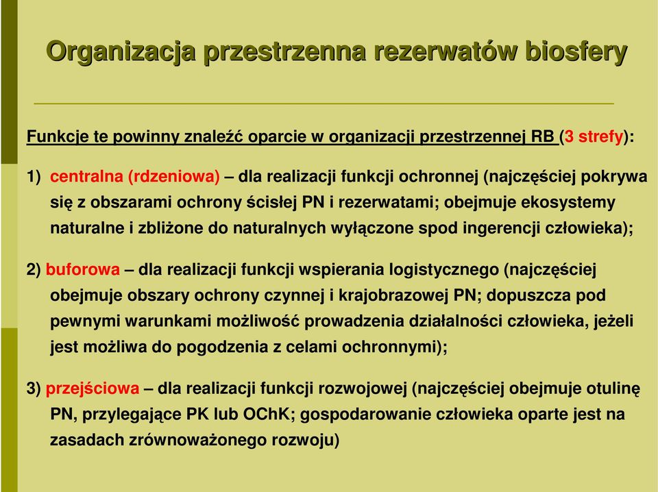 logistycznego (najczęściej obejmuje obszary ochrony czynnej i krajobrazowej PN; dopuszcza pod pewnymi warunkami możliwość prowadzenia działalności człowieka, jeżeli jest możliwa do pogodzenia z