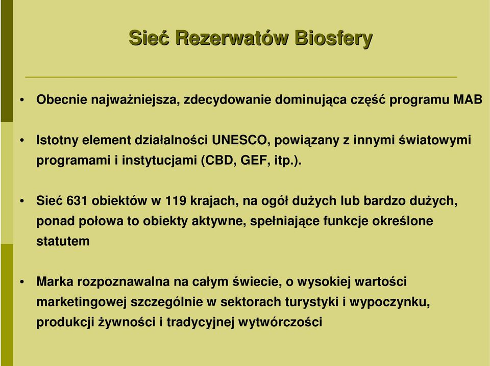 Sieć 631 obiektów w 119 krajach, na ogół dużych lub bardzo dużych, ponad połowa to obiekty aktywne, spełniające funkcje