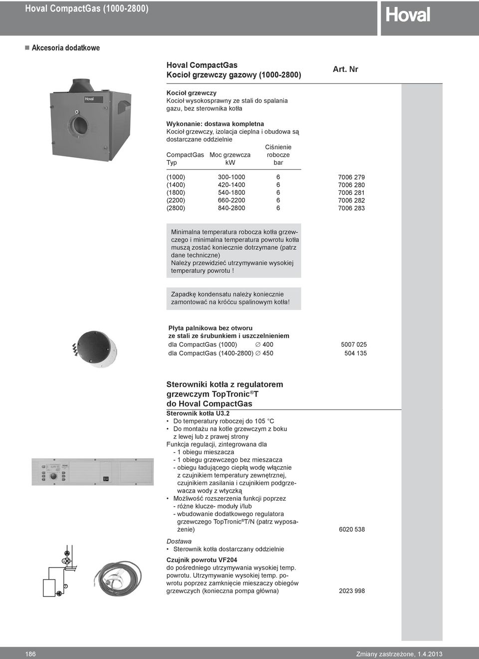 CompactGas Moc grzewcza robocze yp kw bar (000) 300-000 6 (400) 420-400 6 (800) 540-800 6 (2200) 660-2200 6 (2800) 840-2800 6 7006 279 6.85,00 7006 280 7.602,00 7006 28 8.