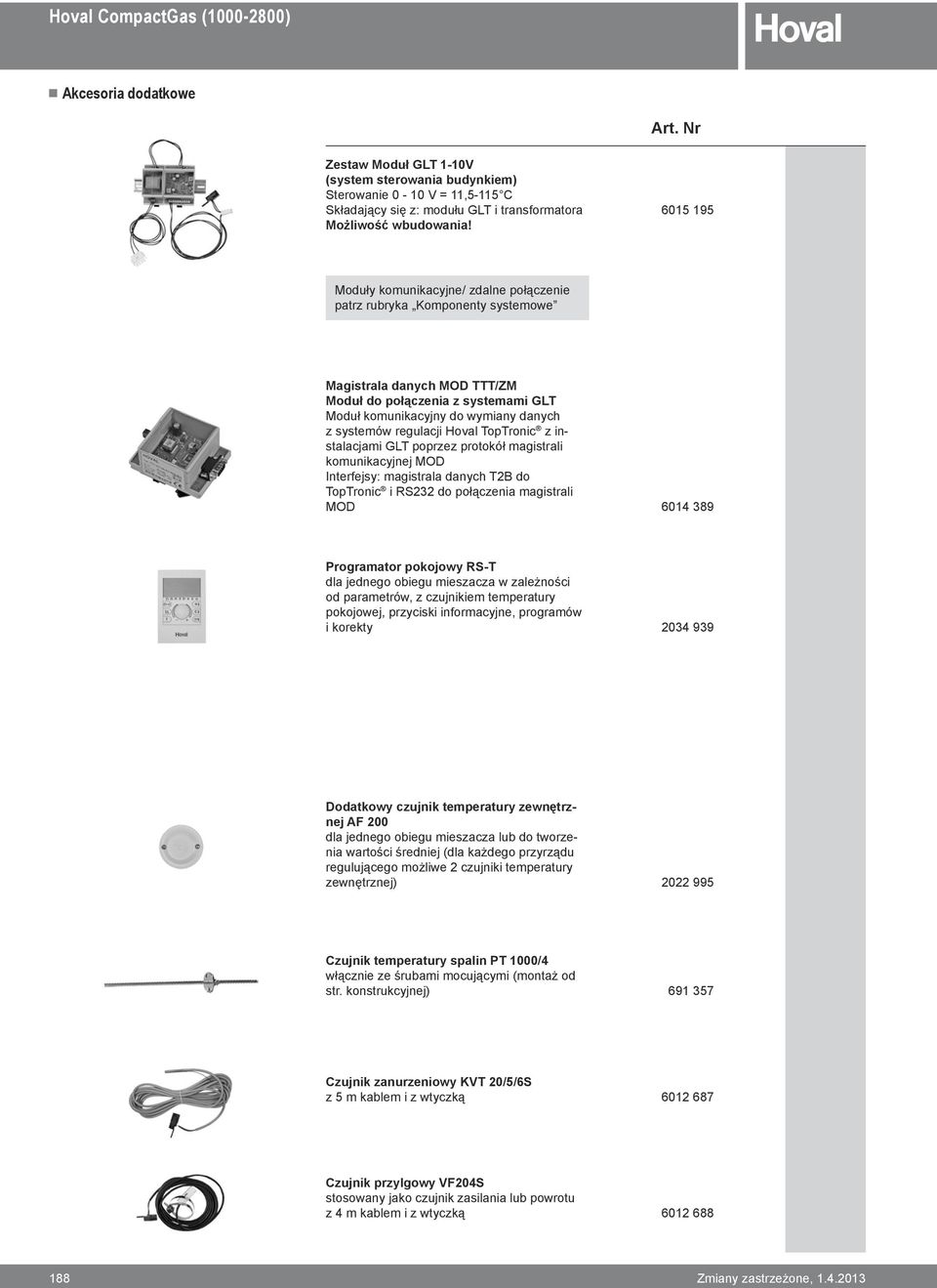 Hoval opronic z instalacjami GL poprzez protokół magistrali komunikacyjnej MOD Interfejsy: magistrala danych 2B do opronic i RS232 do połączenia magistrali MOD 604 389 XXX.