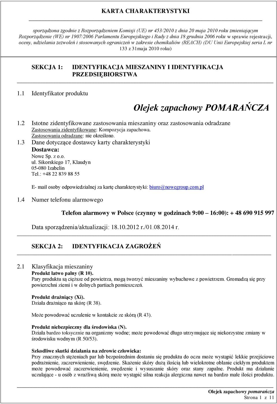 3 Dane dotyczące dostawcy karty charakterystyki Dostawca: Nowe Sp. z o.o. ul. Sikorskiego 17, Klaudyn 05080 Izabelin Tel.
