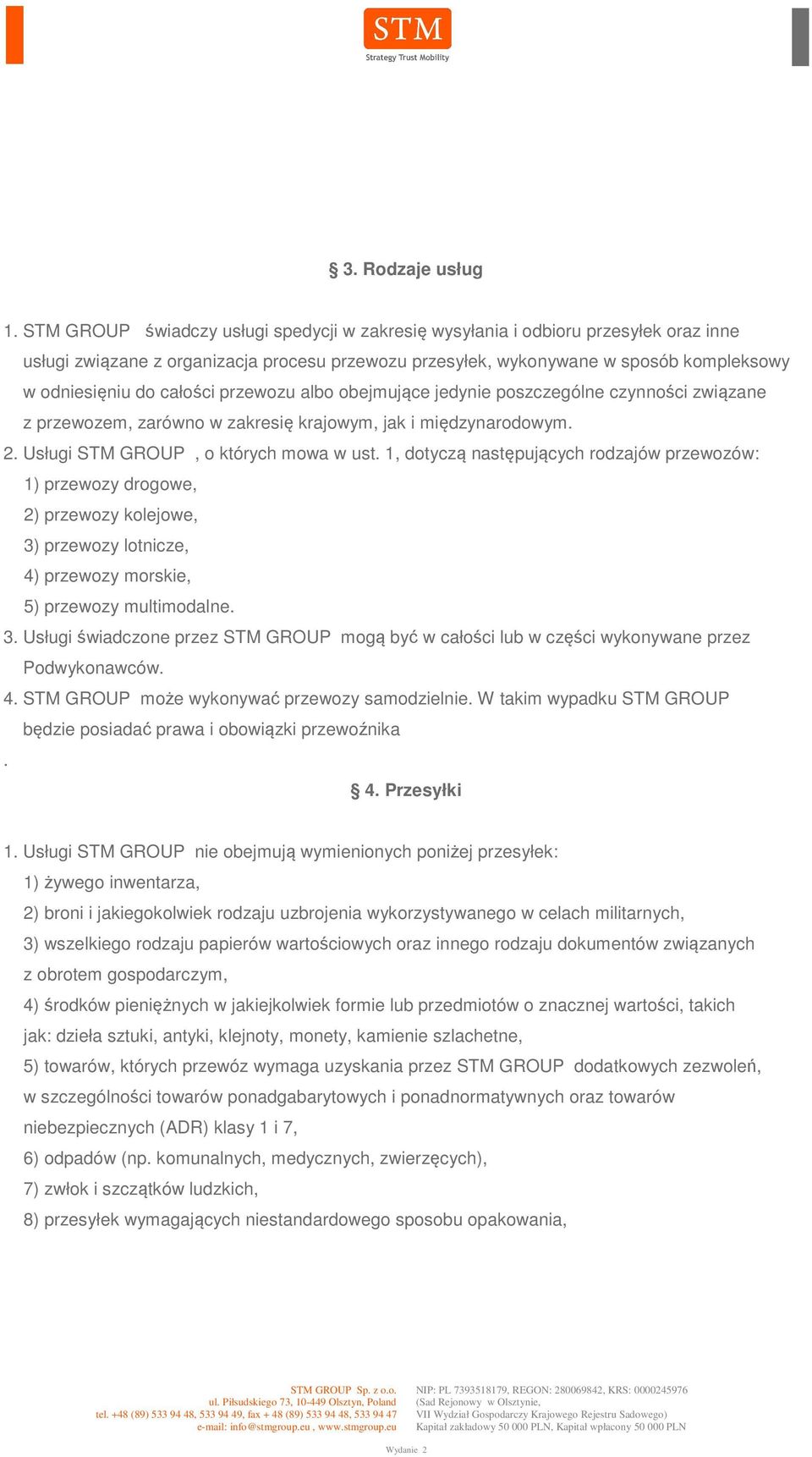 całości przewozu albo obejmujące jedynie poszczególne czynności związane z przewozem, zarówno w zakresię krajowym, jak i międzynarodowym. 2. Usługi STM GROUP, o których mowa w ust.