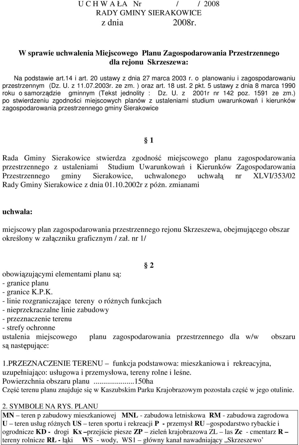 5 ustawy z dnia 8 marca 1990 roku o samorządzie gminnym (Tekst jednolity : Dz. U. z 2001r nr 142 poz. 1591 ze zm.