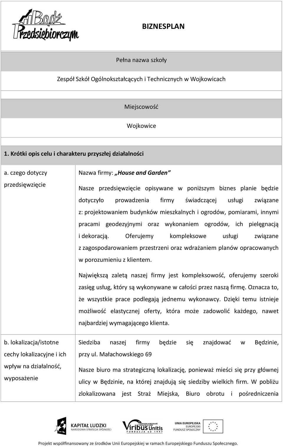 budynków mieszkalnych i ogrodów, pomiarami, innymi pracami geodezyjnymi oraz wykonaniem ogrodów, ich pielęgnacją i dekoracją.