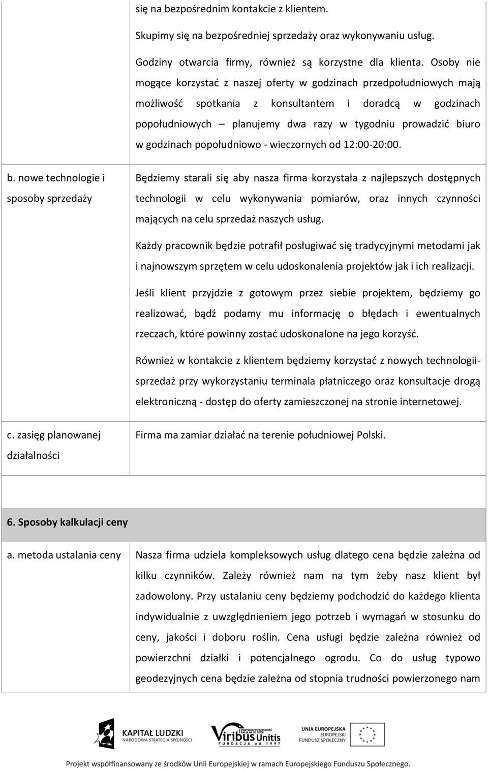 godzinach popołudniowo - wieczornych od 12:00-20:00. b.