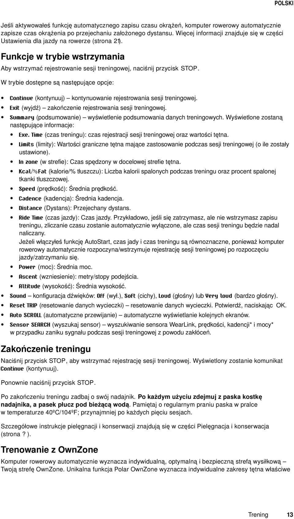 W trybie dostępne są następujące opcje: Continue (kontynuuj) kontynuowanie rejestrowania sesji treningowej. Exit (wyjdź) zakończenie rejestrowania sesji treningowej.