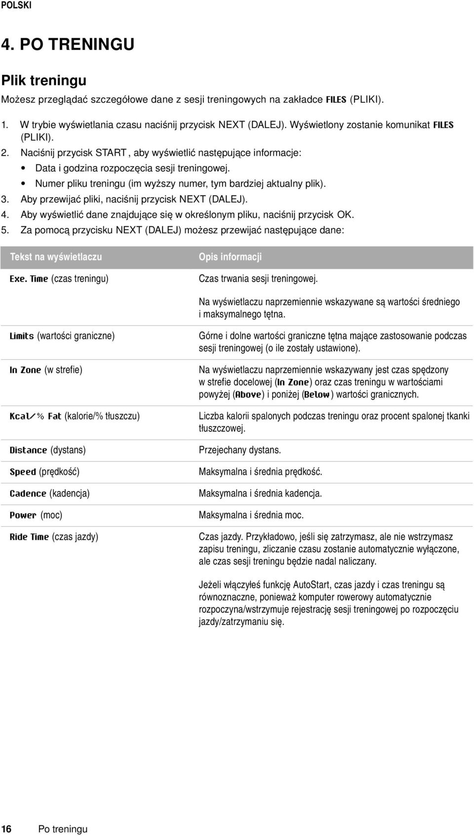 Numer pliku treningu (im wyższy numer, tym bardziej aktualny plik). 3. Aby przewijać pliki, naciśnij przycisk NEXT (DALEJ). 4. Aby wyświetlić dane znajdujące się w określonym pliku, naciśnij przycisk.