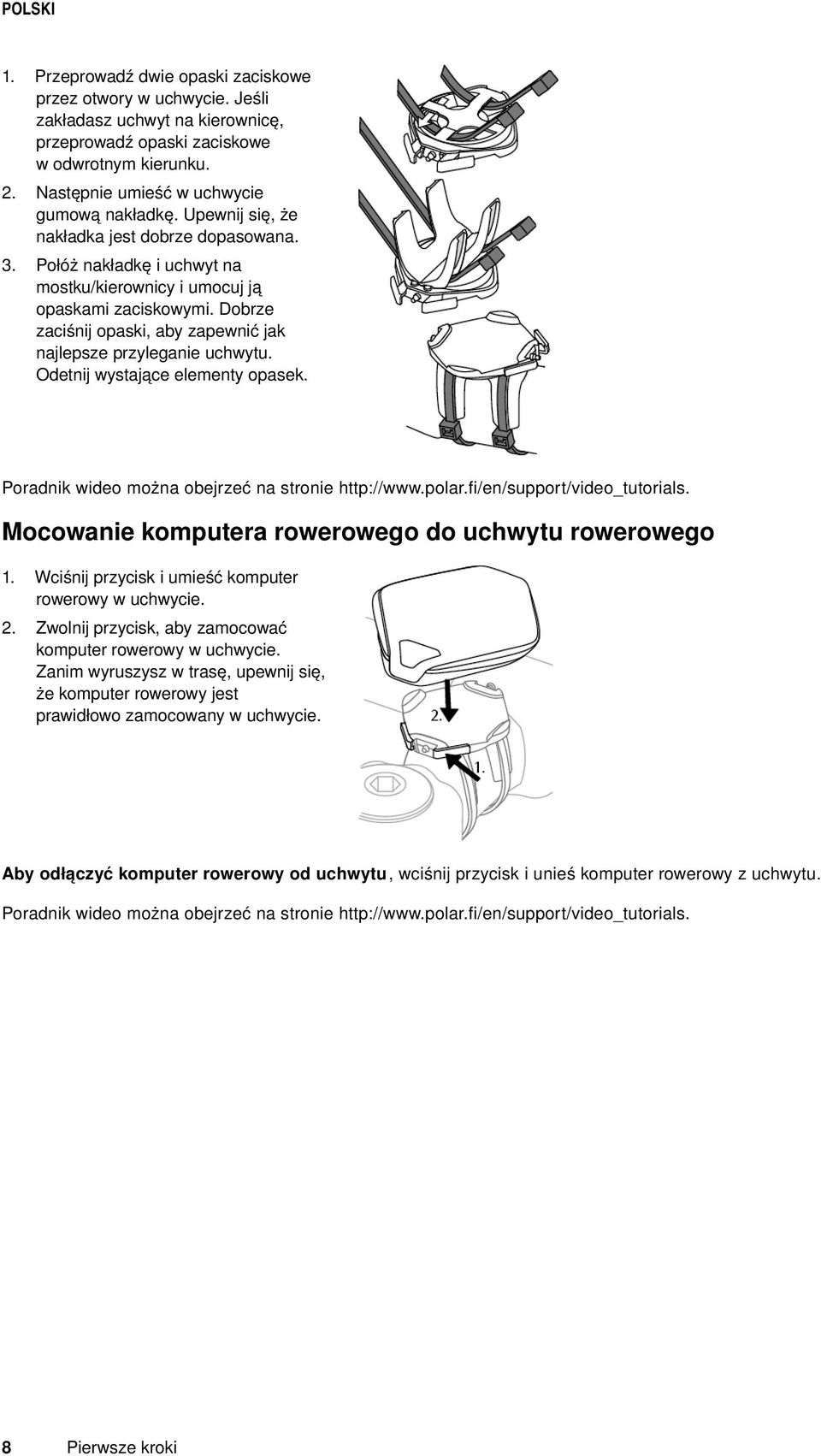 Dobrze zaciśnij opaski, aby zapewnić jak najlepsze przyleganie uchwytu. Odetnij wystające elementy opasek. Poradnik wideo można obejrzeć na stronie http://www.polar.fi/en/support/video_tutorials.