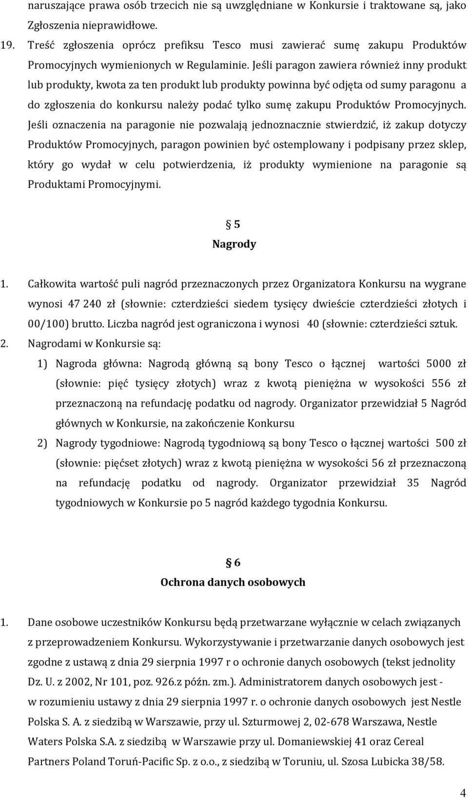 Jeśli paragon zawiera również inny produkt lub produkty, kwota za ten produkt lub produkty powinna być odjęta od sumy paragonu a do zgłoszenia do konkursu należy podać tylko sumę zakupu Produktów