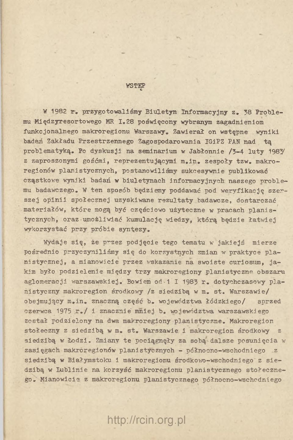 Z a w ie ra ł on w stę p n e badań Z ak ład u P rz e s trz e n n e g o Z ag ospodarow ania IGiPZ PAN nad w y n ik i p ro b le m a ty k ą.