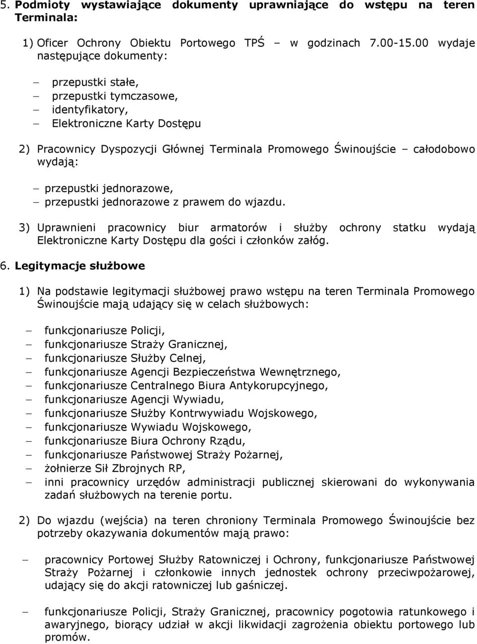 wydają: przepustki jednorazowe, przepustki jednorazowe z prawem do wjazdu.