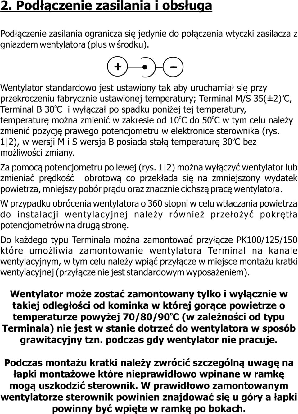 temperaturę mżna zmienić w zakresie d 10 C d 50 C w tym celu należy zmienić pzycję praweg ptencjmetru w elektrnice sterwnika (rys.