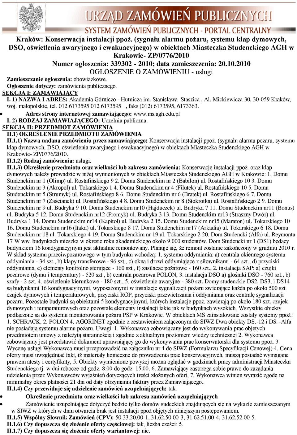 20.10.2010 OGŁOSZENIE O ZAMÓWIENIU - usługi Zamieszczanie głszenia: bwiązkwe. Ogłszenie dtyczy: zamówienia publiczneg. SEKCJA I: ZAMAWIAJĄCY I. 1) NAZWA I ADRES: Akademia Górnicz - Hutnicza im.