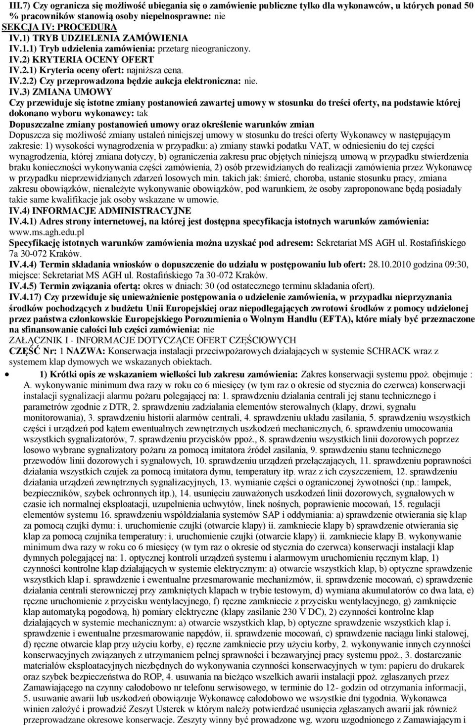 IV.3) ZMIANA UMOWY Czy przewiduje się isttne zmiany pstanwień zawartej umwy w stsunku d treści ferty, na pdstawie której dknan wybru wyknawcy: tak Dpuszczalne zmiany pstanwień umwy raz kreślenie