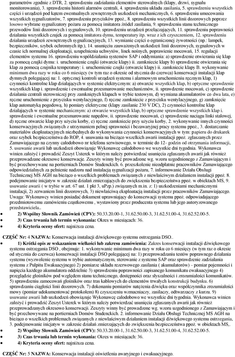 sprawdzeniu wszystkich linii dzrwych pprzez lsw wybrane sygnalizatry pżaru za pmcą imitatra źródeł zasilania, 9. sprawdzeniu stanu techniczneg przewdów linii dzrwych i sygnałwych, 10.