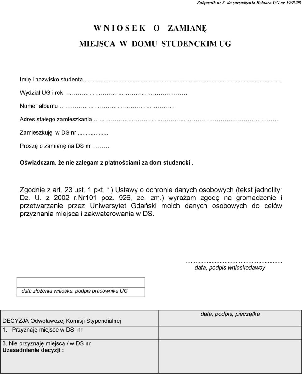 1) Ustawy o ochronie danych osobowych (tekst jednolity: Dz. U. z 2002 r.nr101 poz. 926, ze. zm.