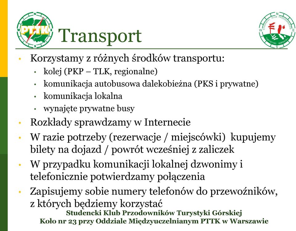 (rezerwacje / miejscówki) kupujemy bilety na djazd / pwrót wcześniej z zaliczek W przypadku kmunikacji lkalnej