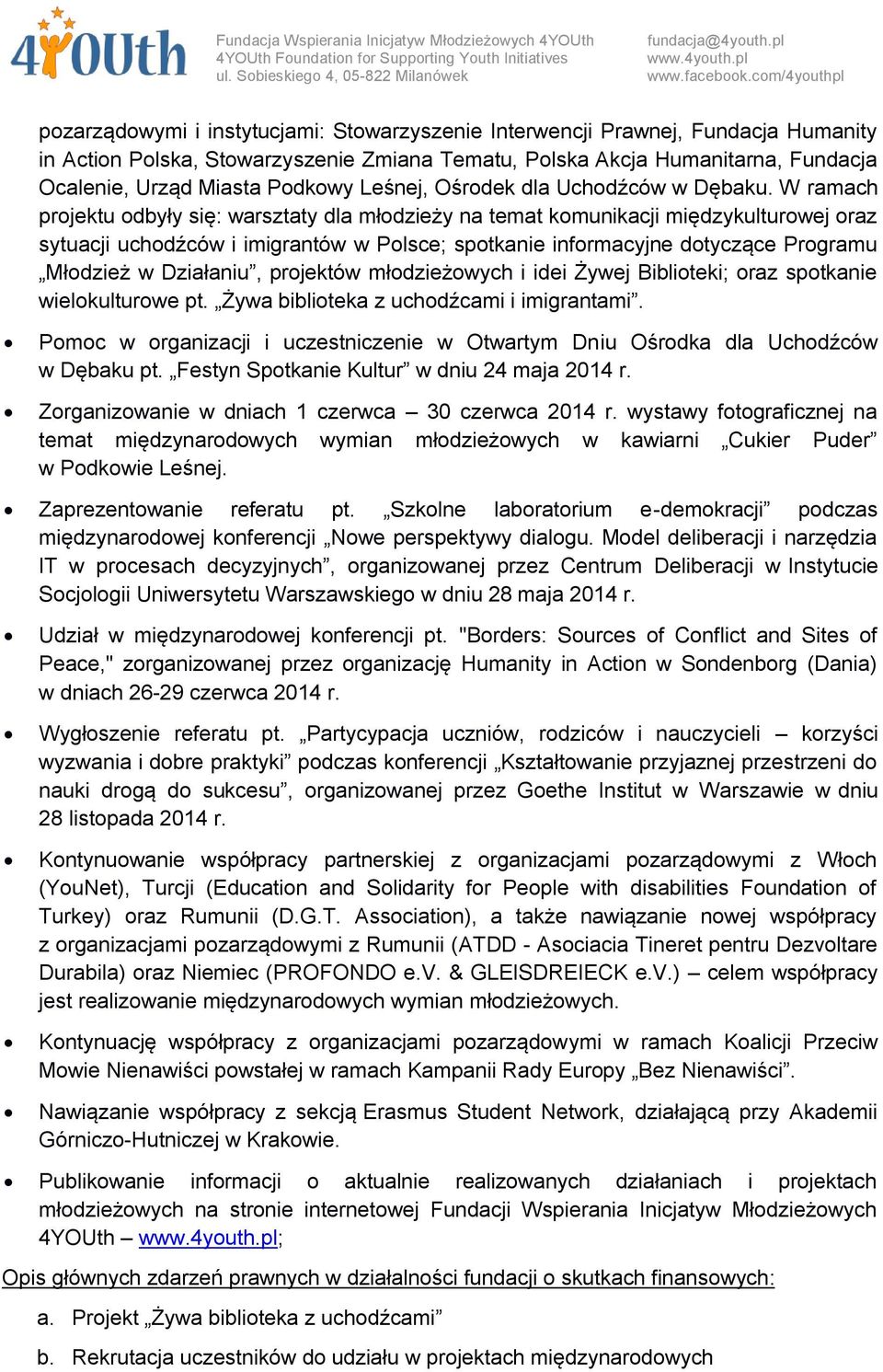 W ramach projektu odbyły się: warsztaty dla młodzieży na temat komunikacji międzykulturowej oraz sytuacji uchodźców i imigrantów w Polsce; spotkanie informacyjne dotyczące Programu Młodzież w