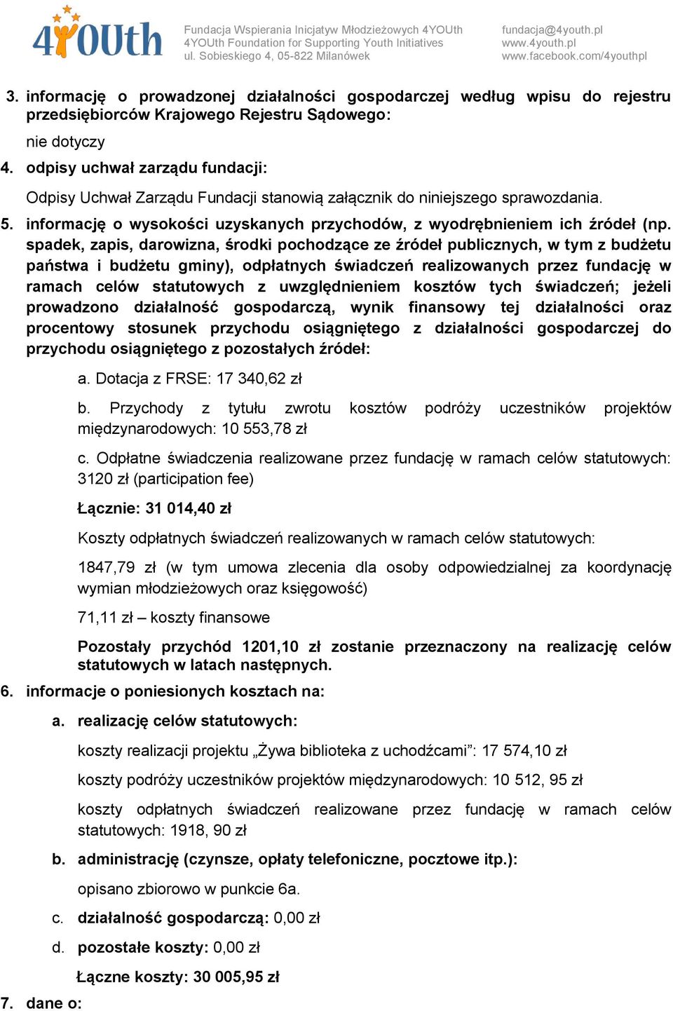 spadek, zapis, darowizna, środki pochodzące ze źródeł publicznych, w tym z budżetu państwa i budżetu gminy), odpłatnych świadczeń realizowanych przez fundację w ramach celów statutowych z