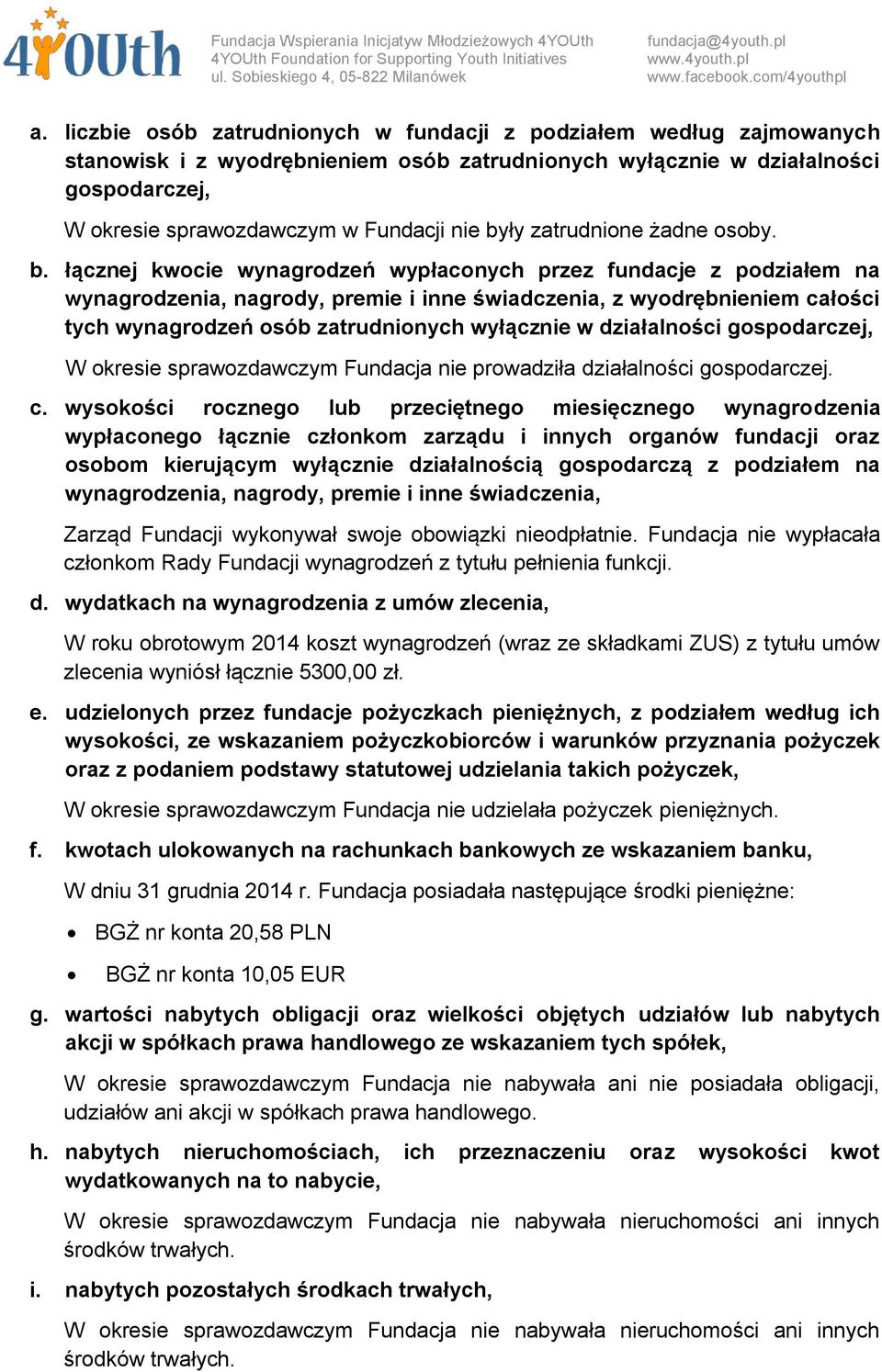 łącznej kwocie wynagrodzeń wypłaconych przez fundacje z podziałem na wynagrodzenia, nagrody, premie i inne świadczenia, z wyodrębnieniem całości tych wynagrodzeń osób zatrudnionych wyłącznie w