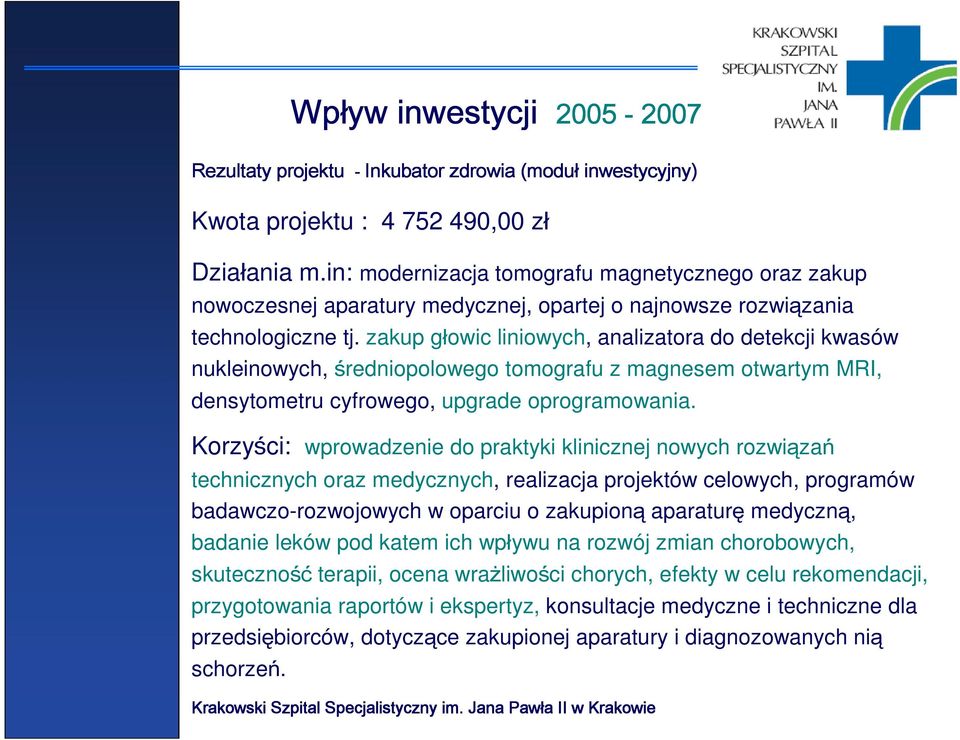 zakup głowic liniowych, analizatora do detekcji kwasów nukleinowych, średniopolowego tomografu z magnesem otwartym MRI, densytometru cyfrowego, upgrade oprogramowania.