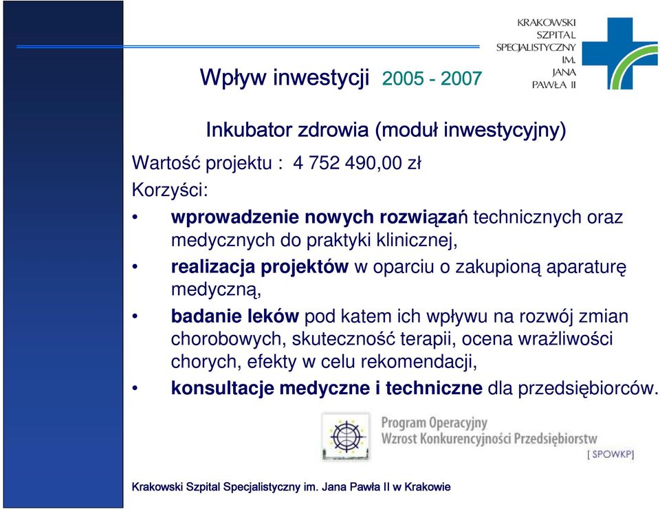 projektów w oparciu o zakupioną aparaturę medyczną, badanie leków pod katem ich wpływu na rozwój zmian