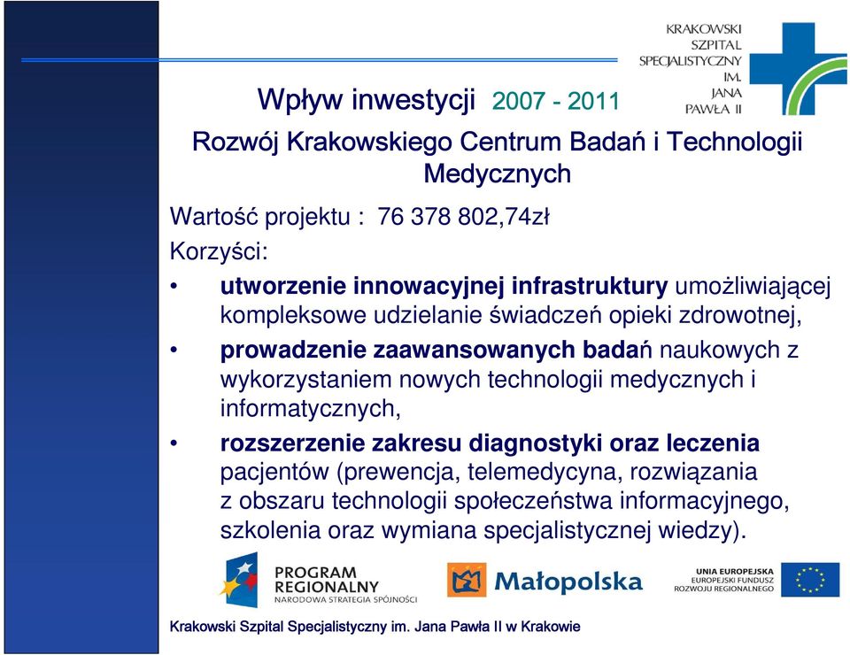 badań naukowych z wykorzystaniem nowych technologii medycznych i informatycznych, rozszerzenie zakresu diagnostyki oraz leczenia