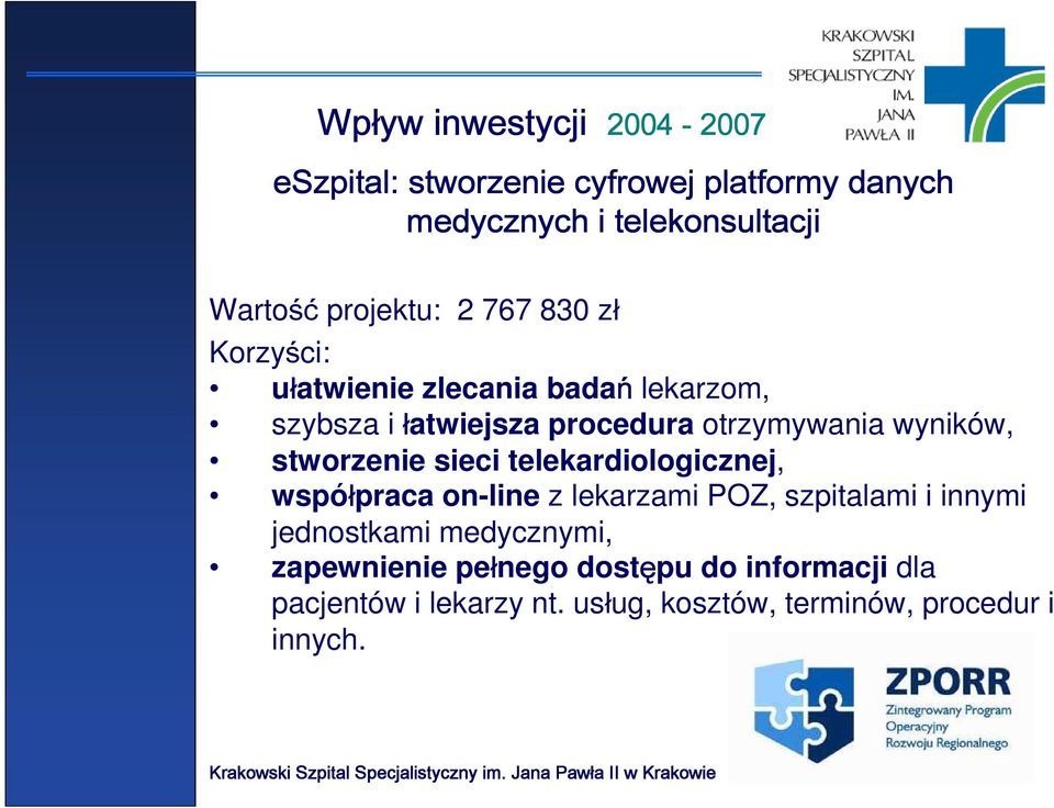 wyników, stworzenie sieci telekardiologicznej, współpraca on-line z lekarzami POZ, szpitalami i innymi jednostkami