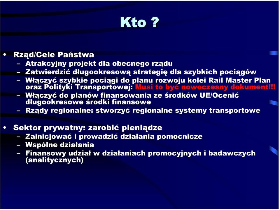 !! Włączyć do planów finansowania ze środków UE/Ocenić długookresowe środki finansowe Rządy regionalne: stworzyć regionalne systemy