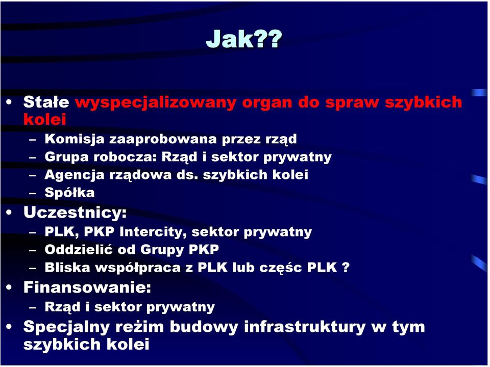 szybkich kolei Spółka Uczestnicy: PLK, PKP Intercity, sektor prywatny Oddzielić od Grupy PKP