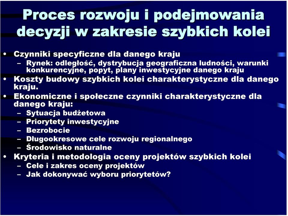 Ekonomiczne i społeczne czynniki charakterystyczne dla danego kraju: Sytuacja budżetowa Priorytety inwestycyjne Bezrobocie Długookresowe cele