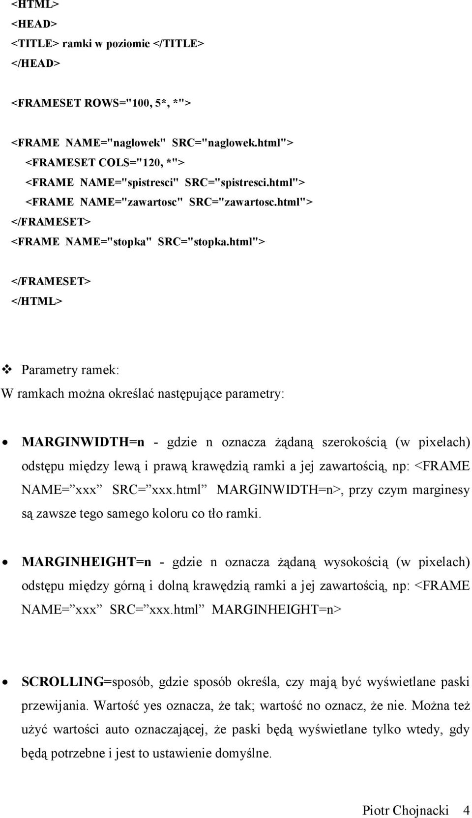 html"> Parametry ramek: W ramkach moŝna określać następujące parametry: MARGINWIDTH=n - gdzie n oznacza Ŝądaną szerokością (w pixelach) odstępu między lewą i prawą krawędzią ramki a jej zawartością,