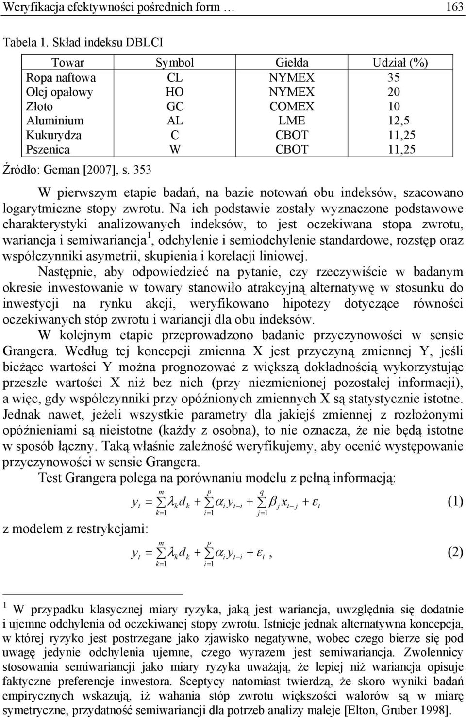 [2007], s. 353 W pierwszym etapie badań, na bazie notowań obu indeksów, szacowano logarytmiczne stopy zwrotu.