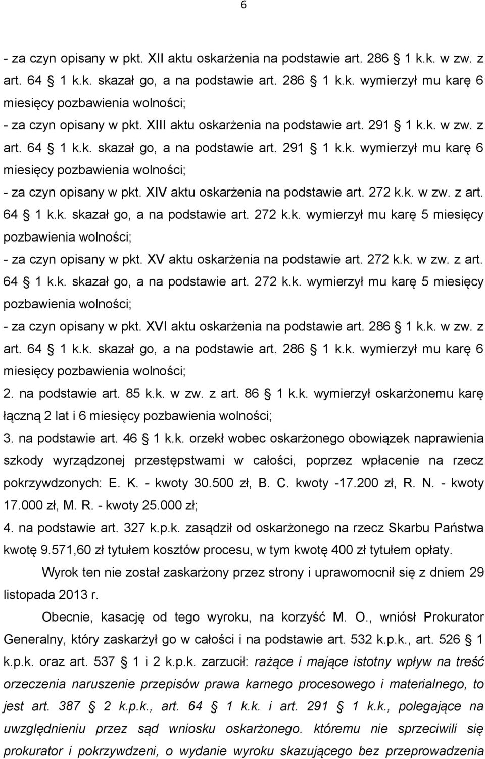 XIV aktu oskarżenia na podstawie art. 272 k.k. w zw. z art. - za czyn opisany w pkt. XV aktu oskarżenia na podstawie art. 272 k.k. w zw. z art. - za czyn opisany w pkt. XVI aktu oskarżenia na podstawie art.