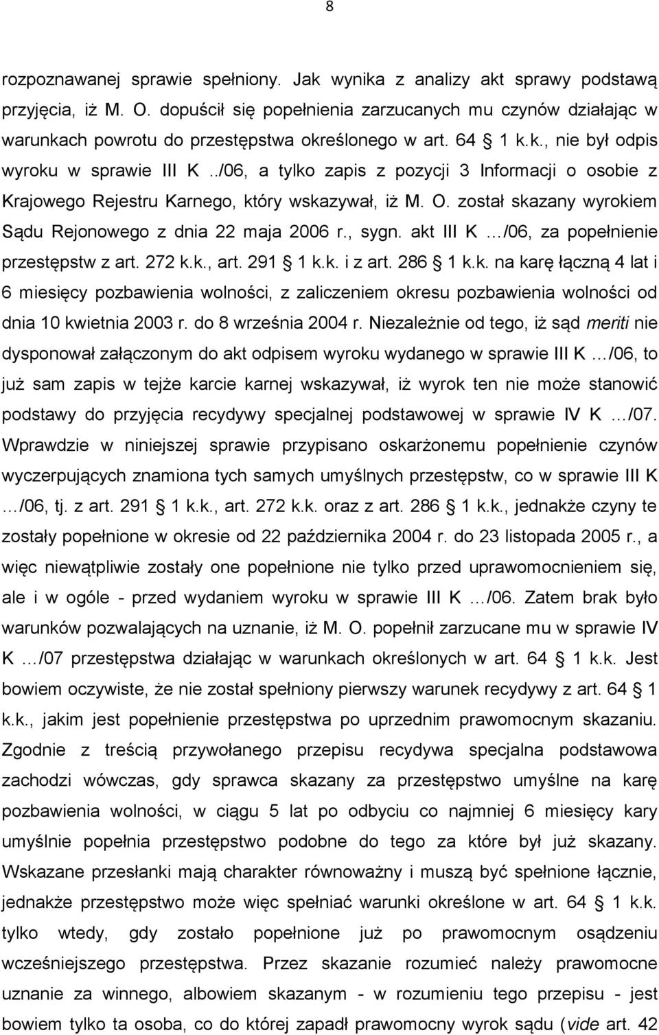 ./06, a tylko zapis z pozycji 3 Informacji o osobie z Krajowego Rejestru Karnego, który wskazywał, iż M. O. został skazany wyrokiem Sądu Rejonowego z dnia 22 maja 2006 r., sygn.