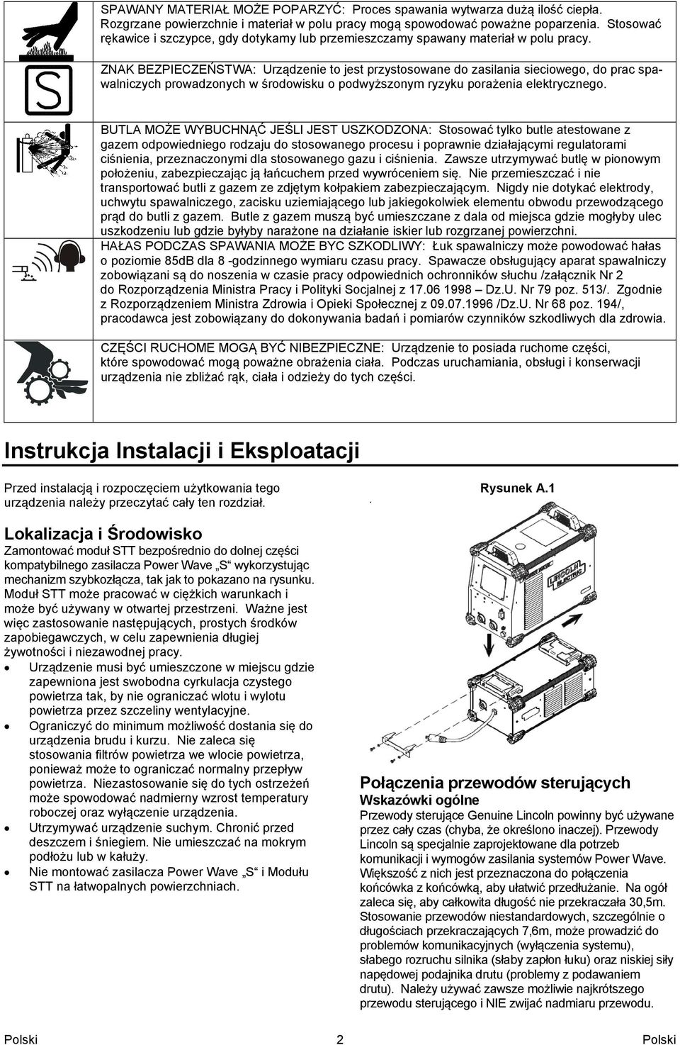 ZNAK BEZPIECZEŃSTWA: Urządzenie to jest przystosowane do zasilania sieciowego, do prac spawalniczych prowadzonych w środowisku o podwyższonym ryzyku porażenia elektrycznego.