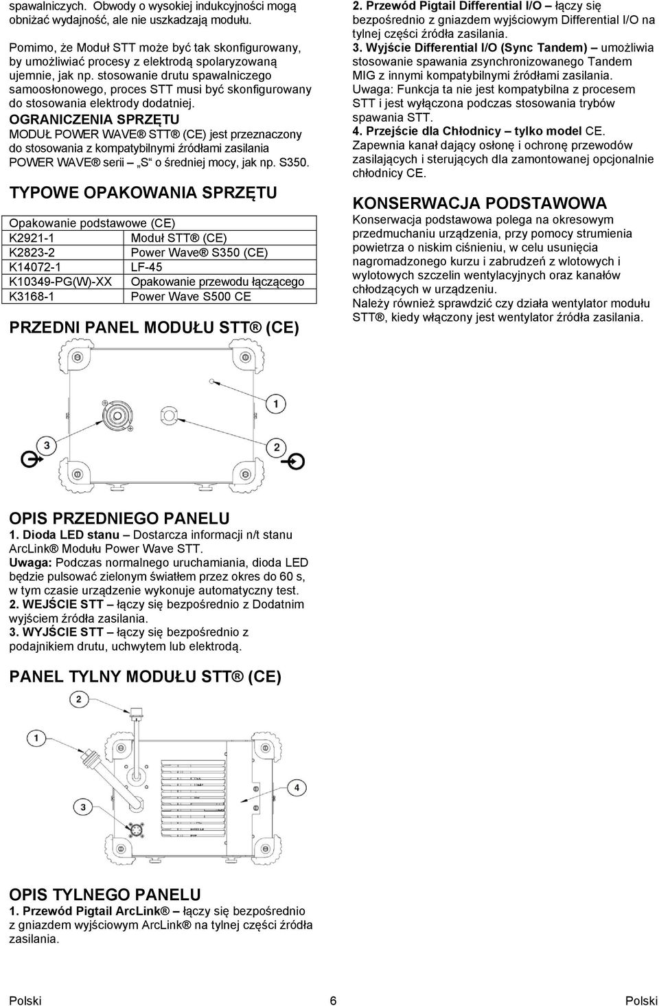 stosowanie drutu spawalniczego samoosłonowego, proces STT musi być skonfigurowany do stosowania elektrody dodatniej.