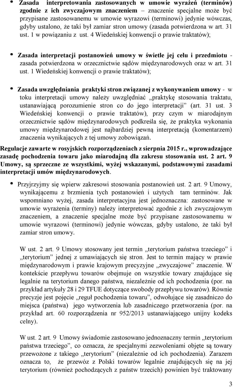 4 Wiedeńskiej konwencji o prawie traktatów); Zasada interpretacji postanowień umowy w świetle jej celu i przedmiotu - zasada potwierdzona w orzecznictwie sądów międzynarodowych oraz w art. 31 ust.