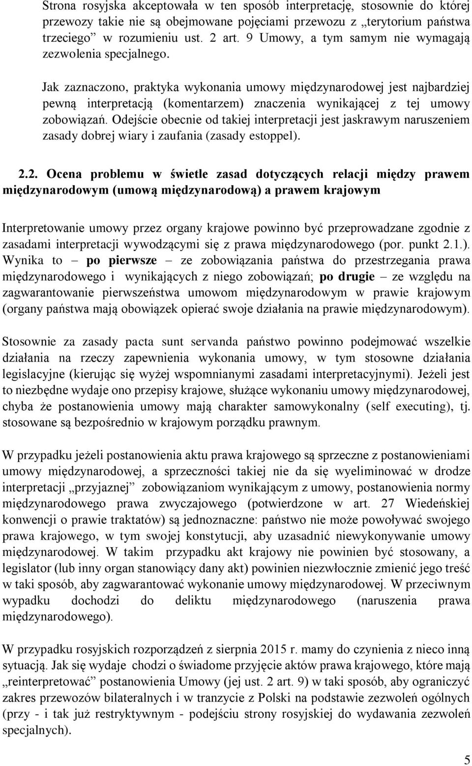 Jak zaznaczono, praktyka wykonania umowy międzynarodowej jest najbardziej pewną interpretacją (komentarzem) znaczenia wynikającej z tej umowy zobowiązań.