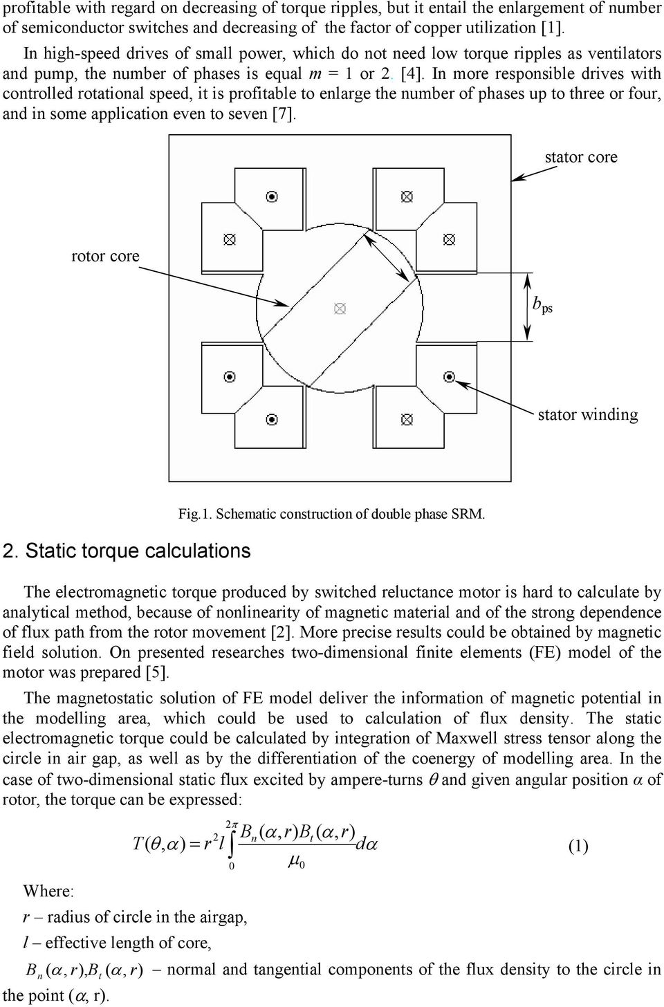 In more responsible drives with controlled rotational speed, it is profitable to enlarge the number of phases up to three or four, and in some application even to seven [7].