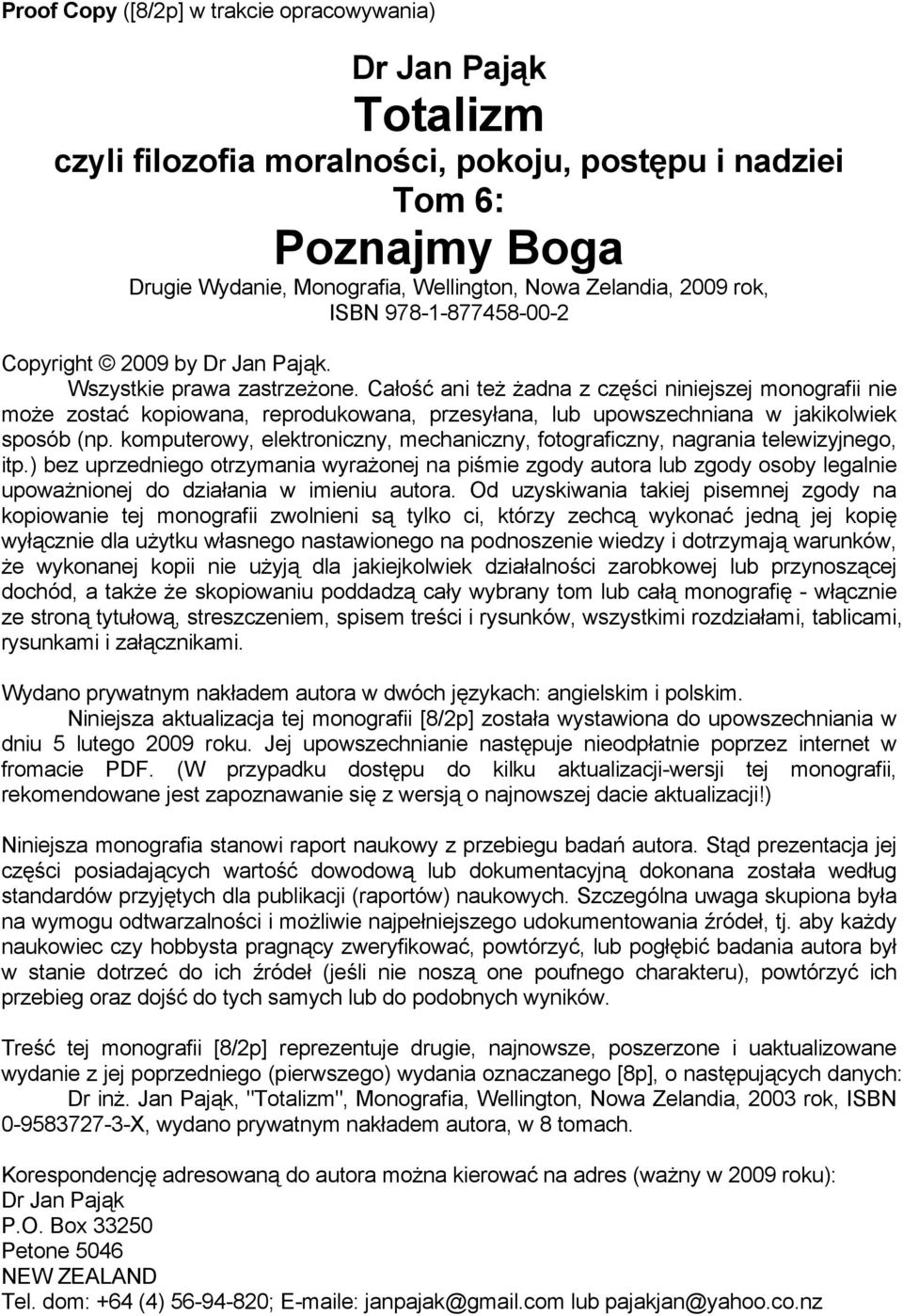 Całość ani też żadna z części niniejszej monografii nie może zostać kopiowana, reprodukowana, przesyłana, lub upowszechniana w jakikolwiek sposób (np.