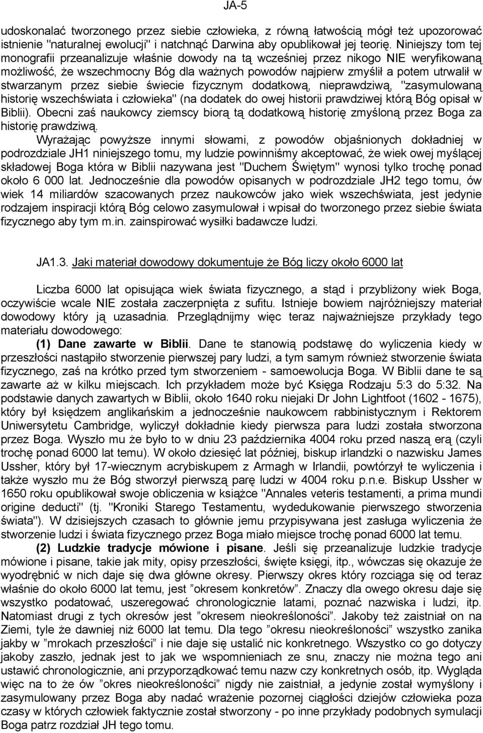 stwarzanym przez siebie świecie fizycznym dodatkową, nieprawdziwą, "zasymulowaną historię wszechświata i człowieka" (na dodatek do owej historii prawdziwej którą Bóg opisał w Biblii).